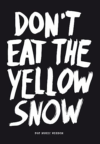 Don't Eat The Yellow Snow: Pop Music Wisdom von BIS Publishers bv